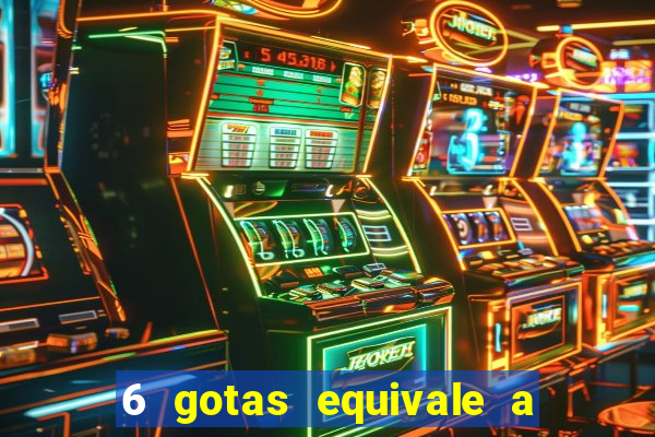 6 gotas equivale a quantos ml